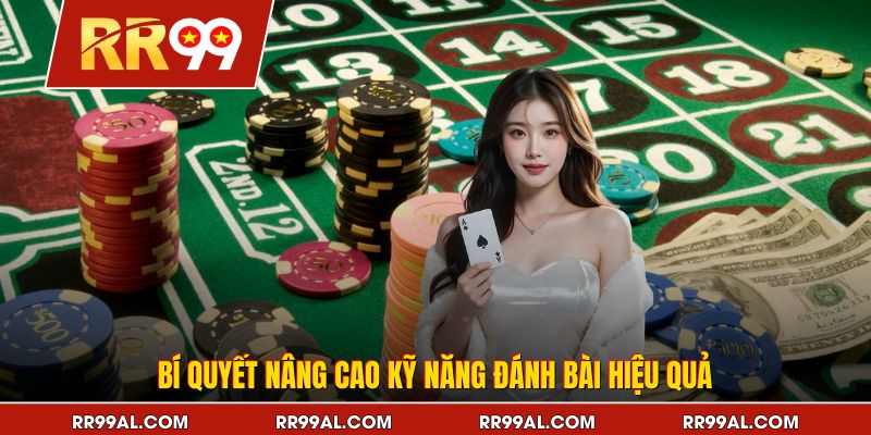 Bí quyết nâng cao kỹ năng đánh bài hiệu quả
