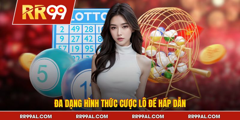 Đa dạng hình thức cược lô đề hấp dẫn