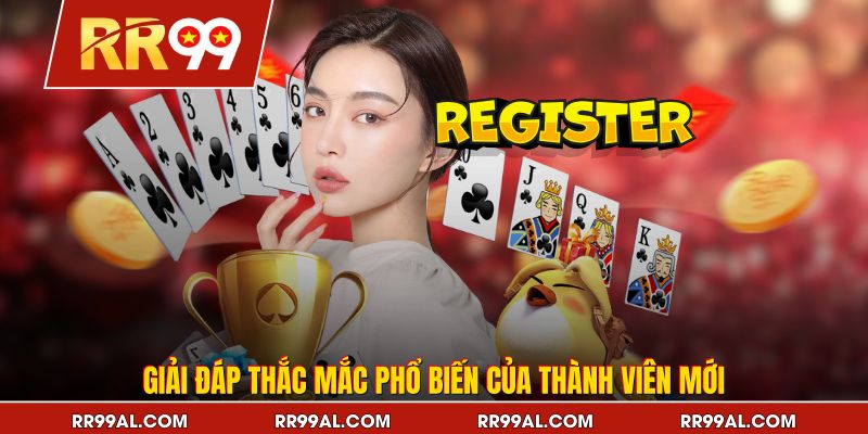 Giải đáp thắc mắc phổ biến của thành viên mới