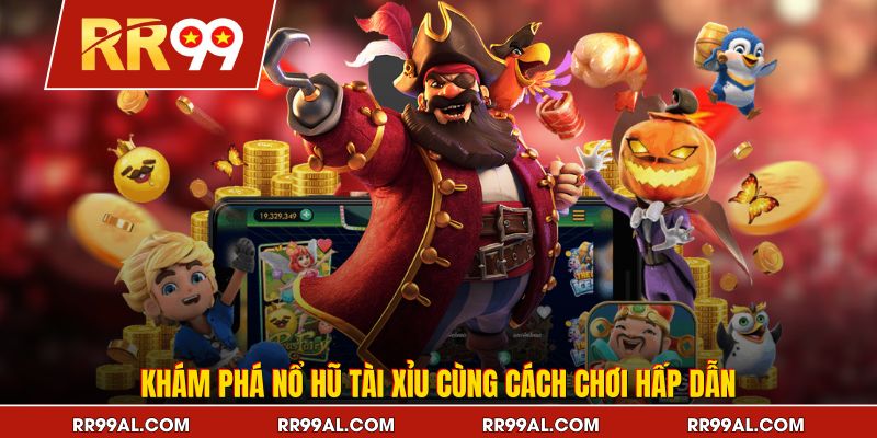 Khám phá nổ hũ tài xỉu cùng cách chơi hấp dẫn