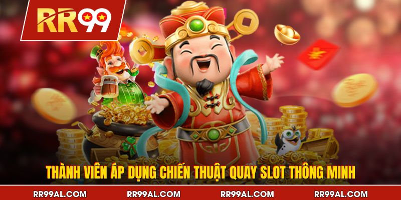 Thành viên áp dụng chiến thuật quay slot thông minh