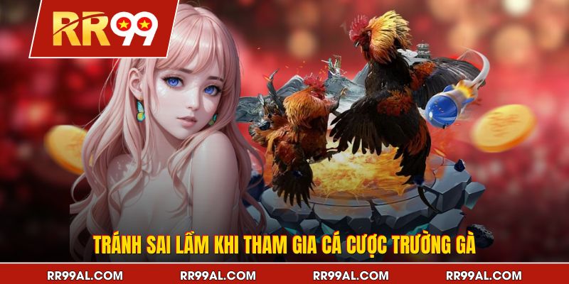 Tránh sai lầm khi tham gia cá cược trường gà
